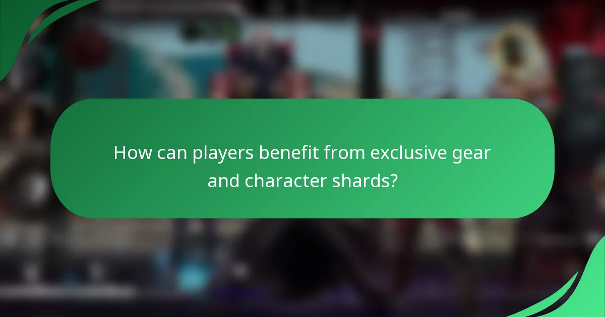 How can players benefit from exclusive gear and character shards?