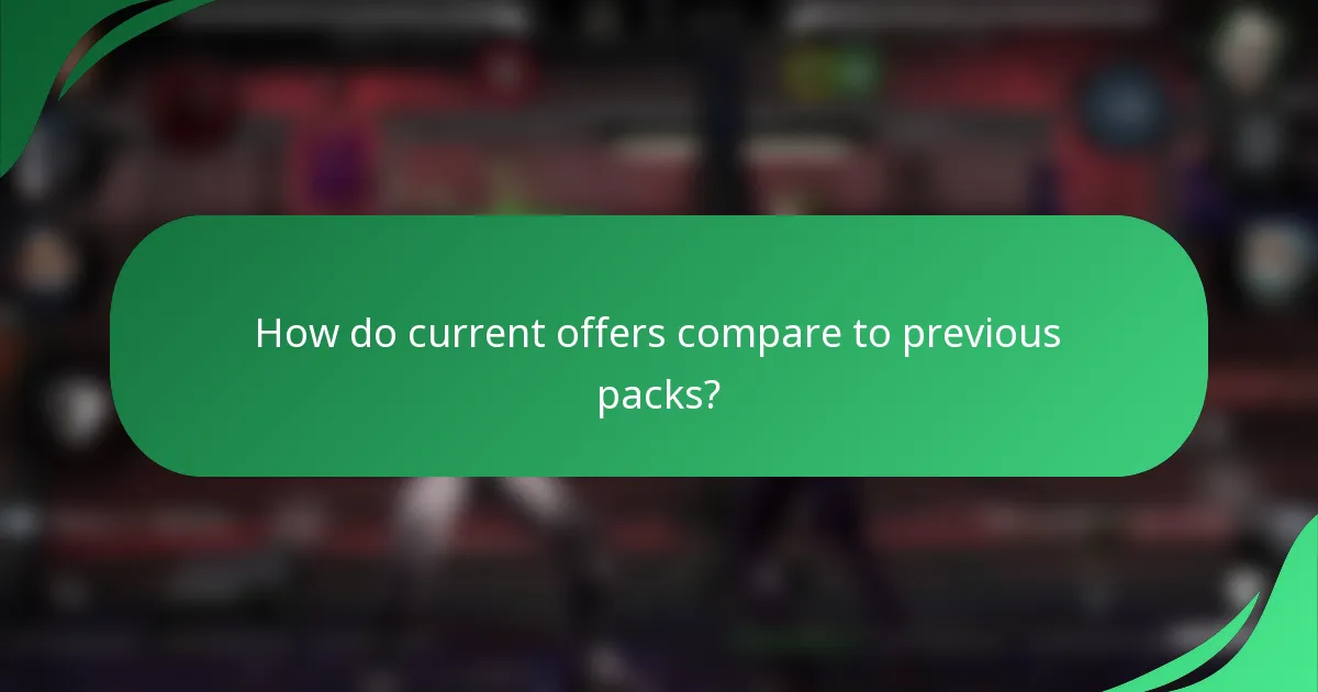 How do current offers compare to previous packs?
