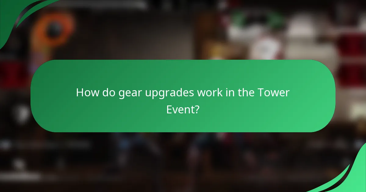 How do gear upgrades work in the Tower Event?