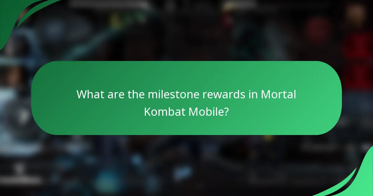 What are the milestone rewards in Mortal Kombat Mobile?