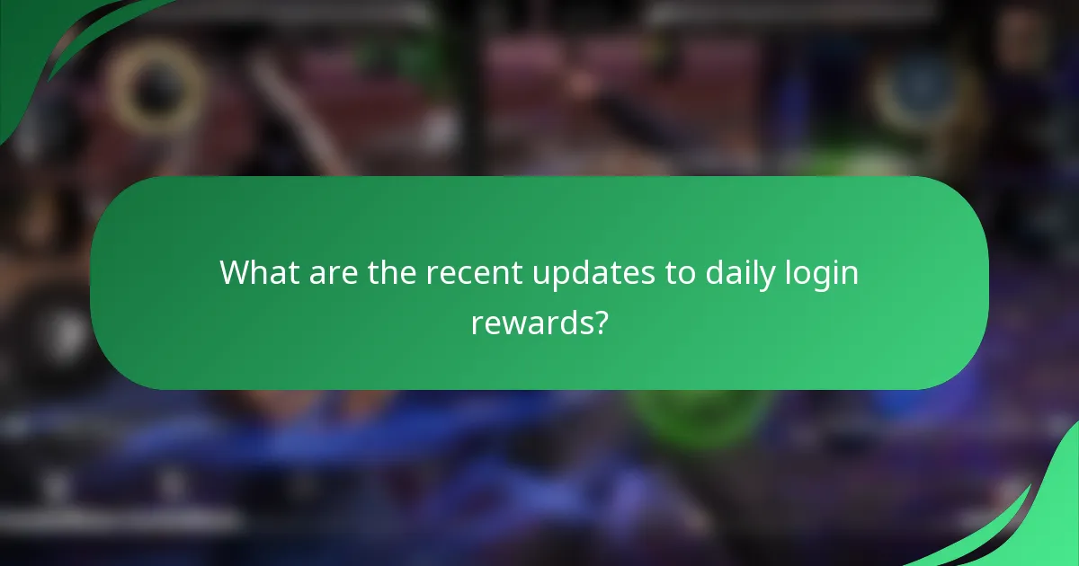 What are the recent updates to daily login rewards?