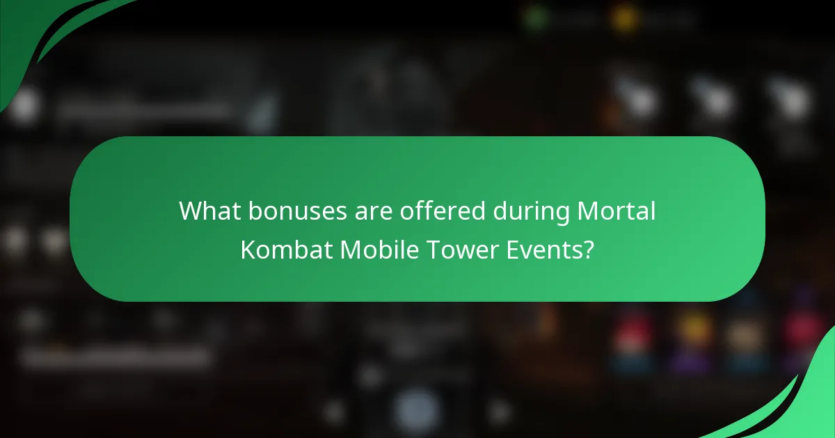 What bonuses are offered during Mortal Kombat Mobile Tower Events?