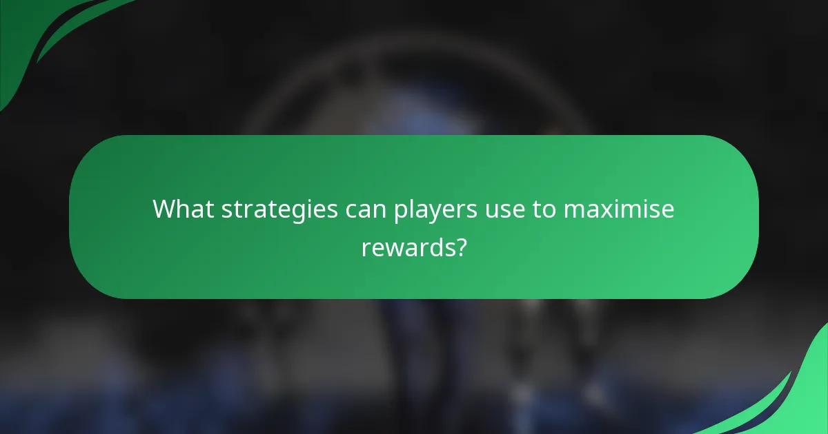 What strategies can players use to maximise rewards?
