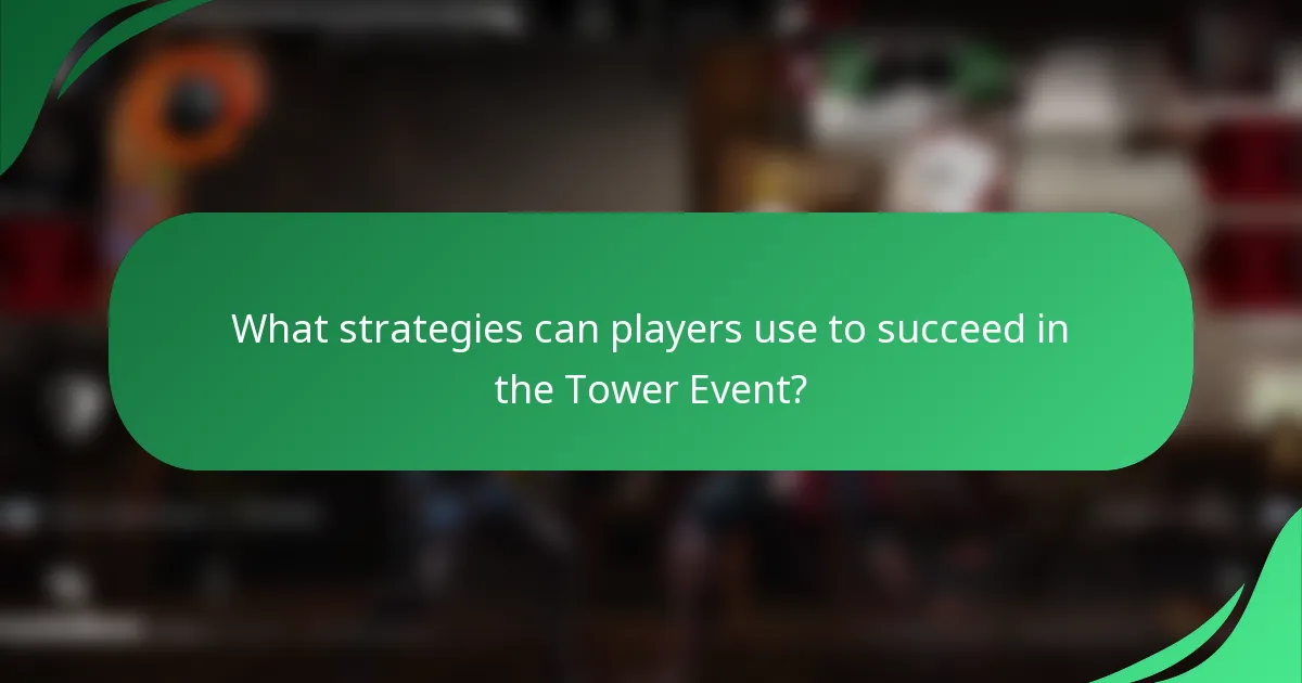 What strategies can players use to succeed in the Tower Event?