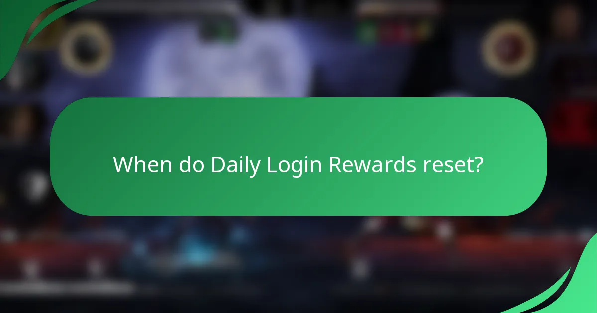 When do Daily Login Rewards reset?