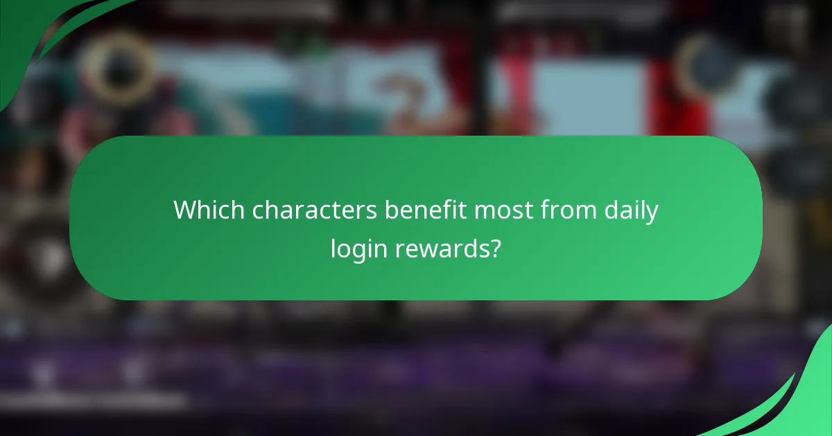 Which characters benefit most from daily login rewards?