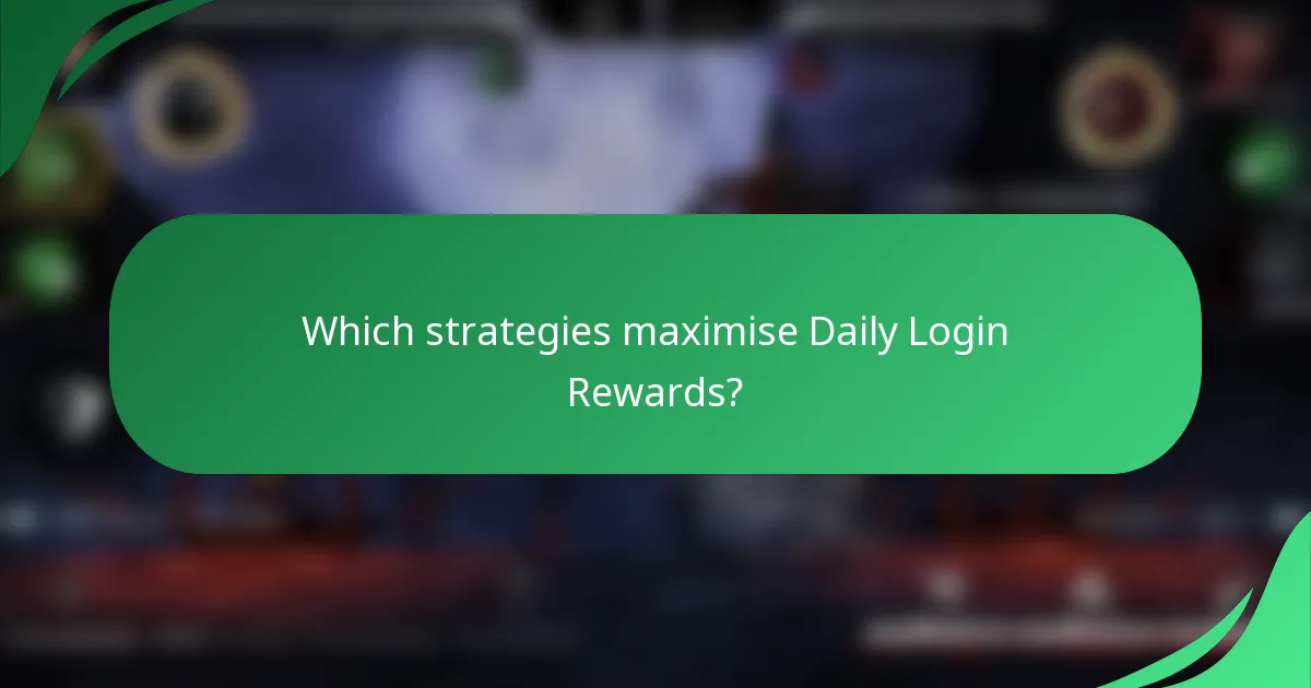 Which strategies maximise Daily Login Rewards?